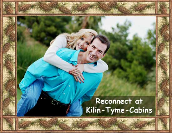 Reconnect and find romance at Kilin Tyme Cabins